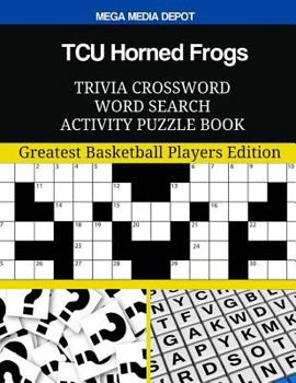 TCU Horned Frogs Trivia Crossword Word Search Activity Puzzle Book: Greatest Basketball Players Edition