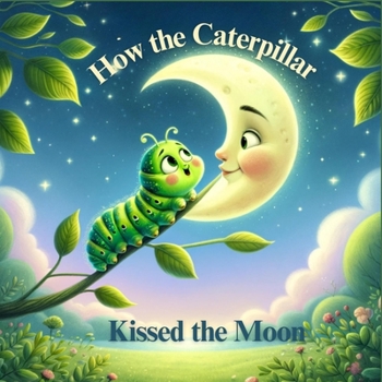 Paperback How the Caterpillar Kissed the Moon Book