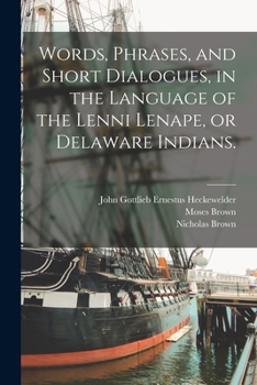 Paperback Words, Phrases, and Short Dialogues, in the Language of the Lenni Lenape, or Delaware Indians. Book