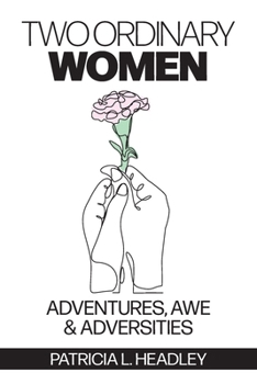 Paperback Two Ordinary Women: Adventures, Awe & Adversities Book