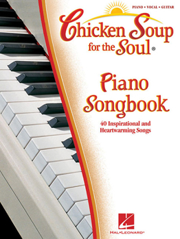 Paperback Chicken Soup for the Soul Piano Songbook: 40 Inspirational and Heartwarming Songs Book