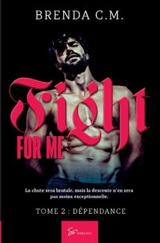 Paperback Fight For Me - Dépendance: New Romance suspense à émotions fortes [French] Book