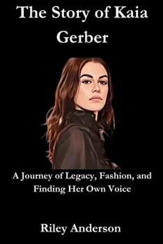The Story of Kaia Gerber: A Journey of Legacy, Fashion, and Finding Her Own Voice