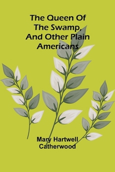 The Queen Of The Swamp, And Other Plain Americans