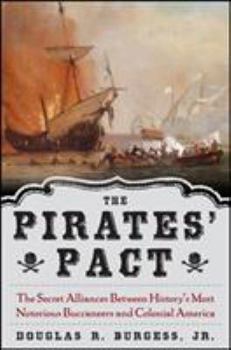 Hardcover The Pirates' Pact: The Secret Alliances Between History's Most Notorious Buccaneers and Colonial America Book