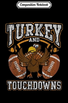Composition Notebook: Thanksgiving Turkey And Touchdowns Men Kids Women  Journal/Notebook Blank Lined Ruled 6x9 100 Pages
