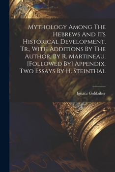 Paperback Mythology Among The Hebrews And Its Historical Development, Tr., With Additions By The Author, By R. Martineau. [followed By] Appendix. Two Essays By Book