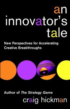 Paperback An Innovator's Tale: New Perspectives for Accelerating Creative Breakthroughs Book