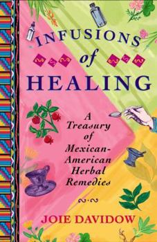Paperback Infusions of Healing: A Treasury of Mexican-American Herbal Remedies Book
