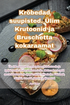 Paperback Krõbedad suupisted. Ülim Krutoonid ja Bruschetta kokaraamat [Estonian] Book