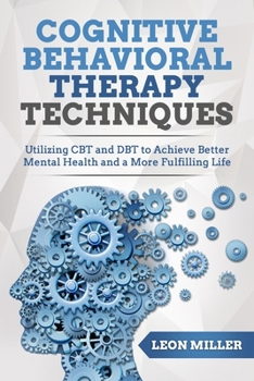 Paperback Cognitive Behavioral Therapy: Powerful CBT And DBT Techniques for Overcoming Insomnia, Depression, Mood Disorders and Suicidal Thoughts, Retraining Book