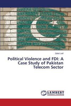Paperback Political Violence and FDI: A Case Study of Pakistan Telecom Sector Book