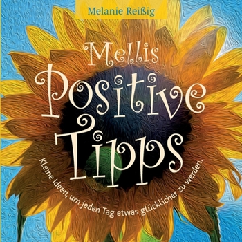 Paperback Mellis positive Tipps: Kleine Ideen, um jeden Tag etwas glücklicher zu sein! [German] Book