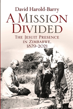 Paperback A Mission Divided: The Jesuit Presence in Zimbabwe, 1879-2021 Book