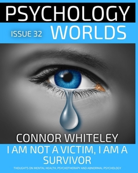 Psychology Worlds Issue 32: I Am Not a Victim, I Am a Survivor: A Personal, Clinical Psychology and Social Psychology Guide to Sexual Violence and Rape