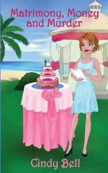 Matrimony, Money and Murder - Book #1 of the Wendy the Wedding Planner