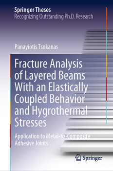 Hardcover Fracture Analysis of Layered Beams with an Elastically Coupled Behavior and Hygrothermal Stresses: Application to Metal-To-Composite Adhesive Joints Book