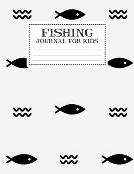 Paperback Fishing Journal For Kids: My Fishing Log Book For Kids Recording Fishing Notes - Experiences and Memories Organizer Keeper (Write And Draw Diary Book