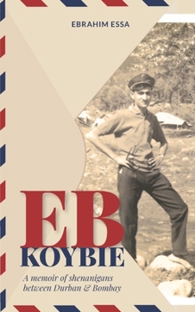 Paperback Eb Koybie: A memoir of shenanigans between Durban and Bombay Book
