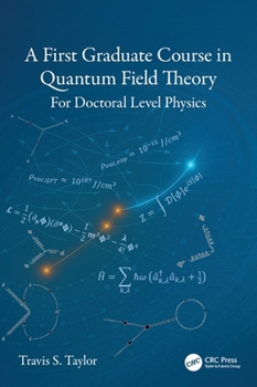Hardcover A First Graduate Course in Quantum Field Theory: For Doctoral Level Physics Book