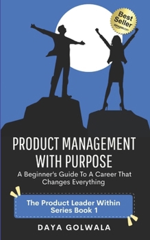 Paperback Product Management With Purpose: A Beginner's Guide to a Career That Changes Everything Book