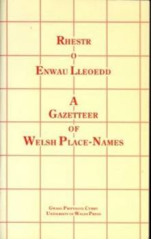 Rhestr o Enwau Lleoedd: Gazetteer of Welsh Place-names (Welsh Edition)