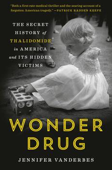 Hardcover Wonder Drug: The Secret History of Thalidomide in America and Its Hidden Victims Book