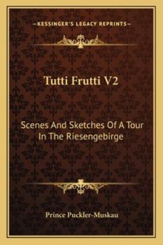 Paperback Tutti Frutti V2: Scenes And Sketches Of A Tour In The Riesengebirge Book