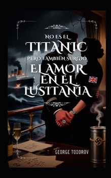 No es el Titanic, pero también surgió el amor en el Lusitania (Spanish Edition)