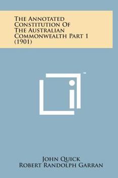Hardcover The Annotated Constitution of the Australian Commonwealth Part 1 (1901) Book