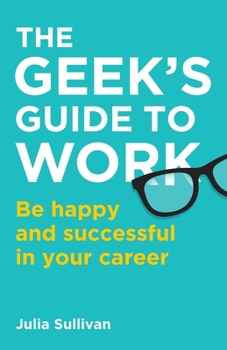 Paperback The Geek's Guide to Work: Be Happy and Successful in Your Career Book