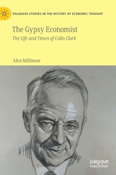 Hardcover The Gypsy Economist: The Life and Times of Colin Clark Book