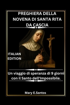 Paperback Preghiera Della Novena Di Santa Rita Da Cascia: Un viaggio di speranza di 9 giorni con il Santo dell'Impossibile. [Italian] Book