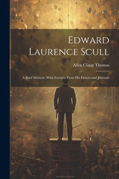 Paperback Edward Laurence Scull: A Brief Memoir, With Extracts From His Letters and Journals Book