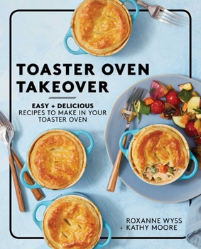 Paperback Toaster Oven Takeover: Easy and Delicious Recipes to Make in Your Toaster Oven: A Cookbook Book