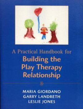 Paperback A Practical Handbook for Building the Play Therapy Relationship Book