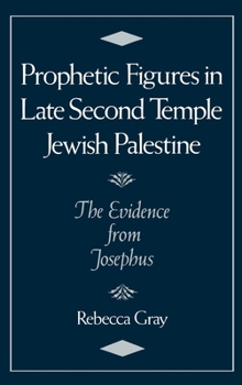 Hardcover Prophetic Figures in Late Second Temple Jewish Palestine: The Evidence from Josephus Book