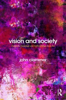 Vision and Society: Towards a Sociology and Anthropology from Art - Book  of the Routledge Advances in Sociology