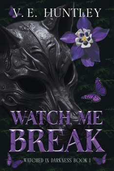 Watch Me Break: Watched in Darkness Book 1