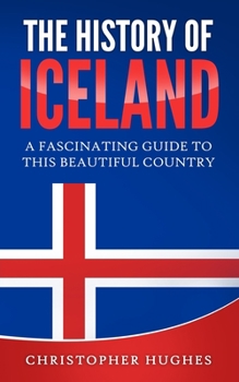 Paperback The History of Iceland: A Fascinating Guide to this Beautiful Country Book