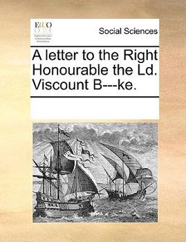 Paperback A letter to the Right Honourable the Ld. Viscount B---ke. Book