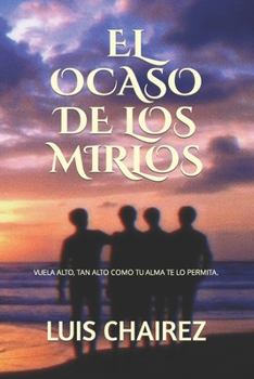 Paperback El Ocaso de Los Mirlos: Vuela Alto, Tan Alto Como Tu Alma Te Lo Permitan [Spanish] Book