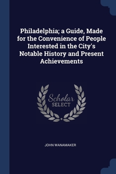 Paperback Philadelphia; a Guide, Made for the Convenience of People Interested in the City's Notable History and Present Achievements Book