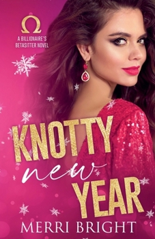Knotty New Year (The Billionaire's Betasitter) - Book #1 of the Billionaire's Betasitter