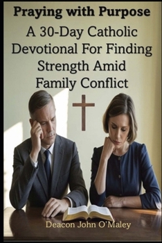 Paperback Praying with Purpose: A 30-Day Catholic Devotional for Finding Strength Amid Family Conflict Book