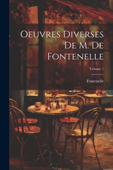 Paperback Oeuvres Diverses De M. De Fontenelle; Volume 1 [French] Book
