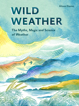 Hardcover Wild Weather: The Myths, Science and Wonder of Weather Book