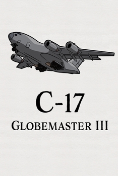 C-17 Globemaster III: Lined Journal Notebook for Aviation Enthusiasts