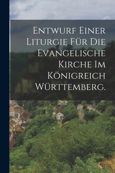 Paperback Entwurf einer Liturgie für die evangelische Kirche im Königreich Württemberg. [German] Book