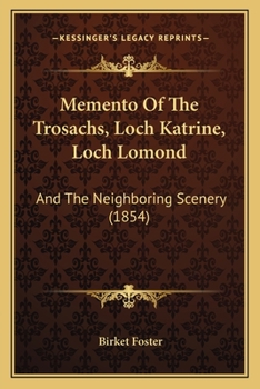 Paperback Memento Of The Trosachs, Loch Katrine, Loch Lomond: And The Neighboring Scenery (1854) Book